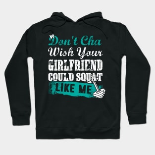 GYM don't cha wish your girlfriend could squat like me Hoodie